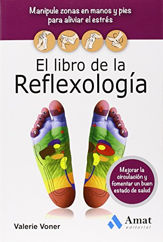 El libro de la reflexologí"a : manipule zonas en manos y pies para aliviar el estrés, mejorar la circulación y fomentar un buen estado de salud von -99999